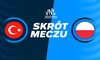Turcja - Polska. Skrót meczu. WIDEO