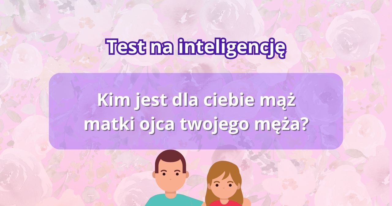 Test pokrewieństwa: Jak gwałtownie łączysz fakty?