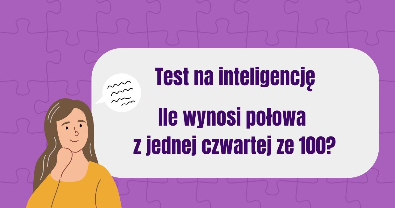 Zestaw zagadek na pobudzenie szarych komórek. Sprostasz naszemu wyzwaniu?