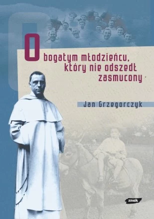 "O bogatym młodzieńcu, który nie odszedł zasmucony"