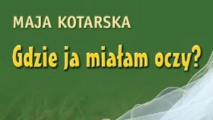 Gdzie ja miałam oczy?