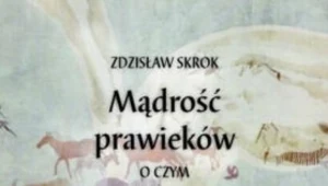 Mądrość prawieków. O czym przypominają nam pradawni