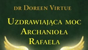 Uzdrawiająca moc Archanioła Rafaela