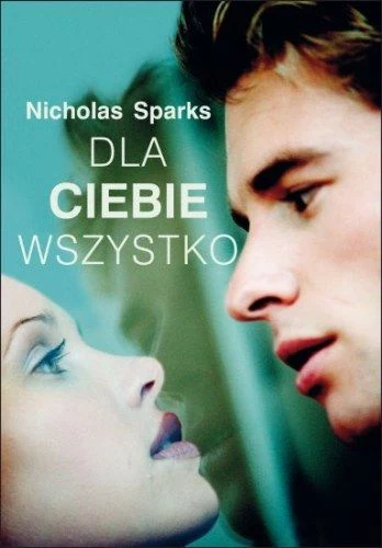 "Dla ciebie wszystko" - najnowsza powieść Nicholasa Sparksa