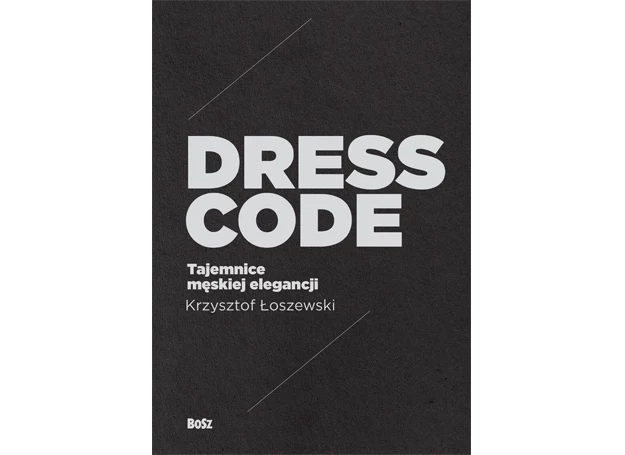 "DRESS CODE Tajemnice męskiej elegancji" autorswa Krzysztofa Łoszewskiego