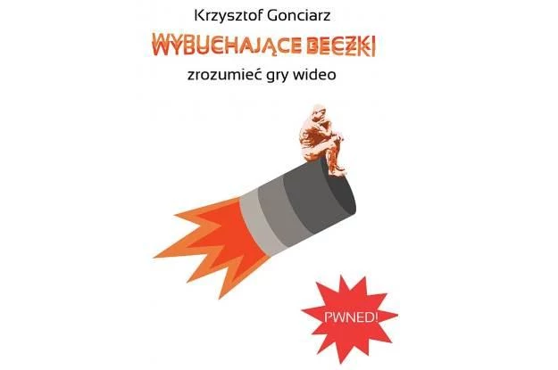  "Wybuchające beczki - zrozumieć gry wideo" - książka autorstwa Krzysztofa Gonciarza