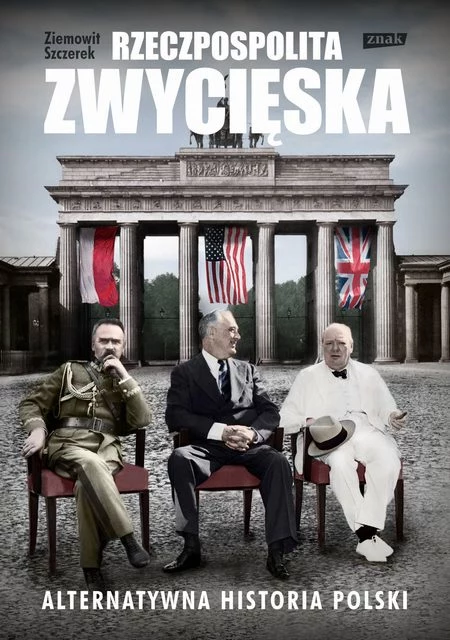 Rzeczpospolita Zwycięska. Alternatywna historia Polski