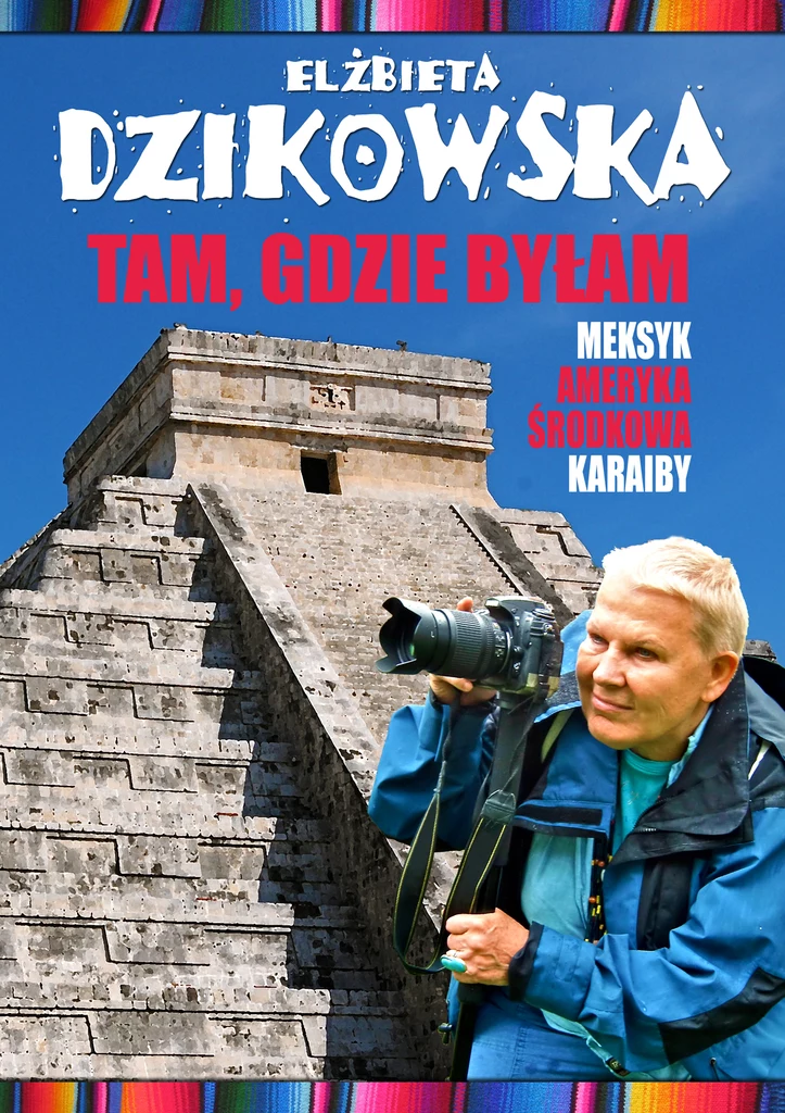 Okładka najowszej skieązki Elżbiety Dzikowskiej "Tam gdzie byłam" | Wydawnicto Bernardinum