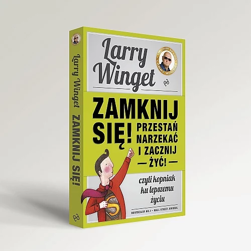 Larry Winget - Zamknij się! Przestań narzekać i zacznij żyć!