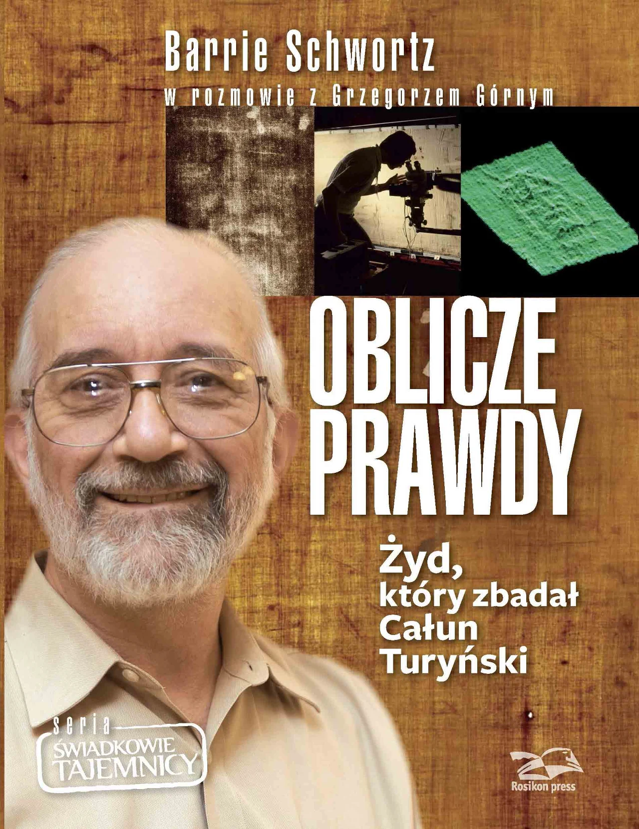 Grzegorz Górny, Barrie Schwortz "Oblicze Prawdy. Żyd, który zbadał Całun Turyński" Wydawnictwo Rosikon Press, 2013