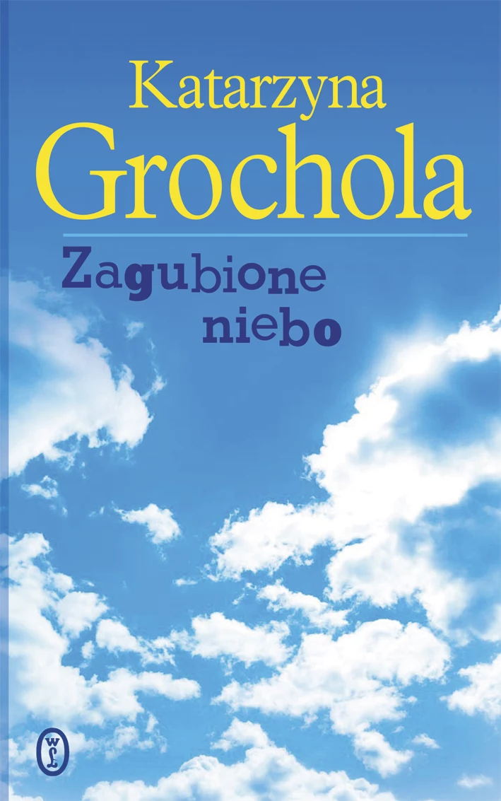 Zagubione niebo, Katarzyna Grochola Zagubione niebo, Katarzyna Grochola