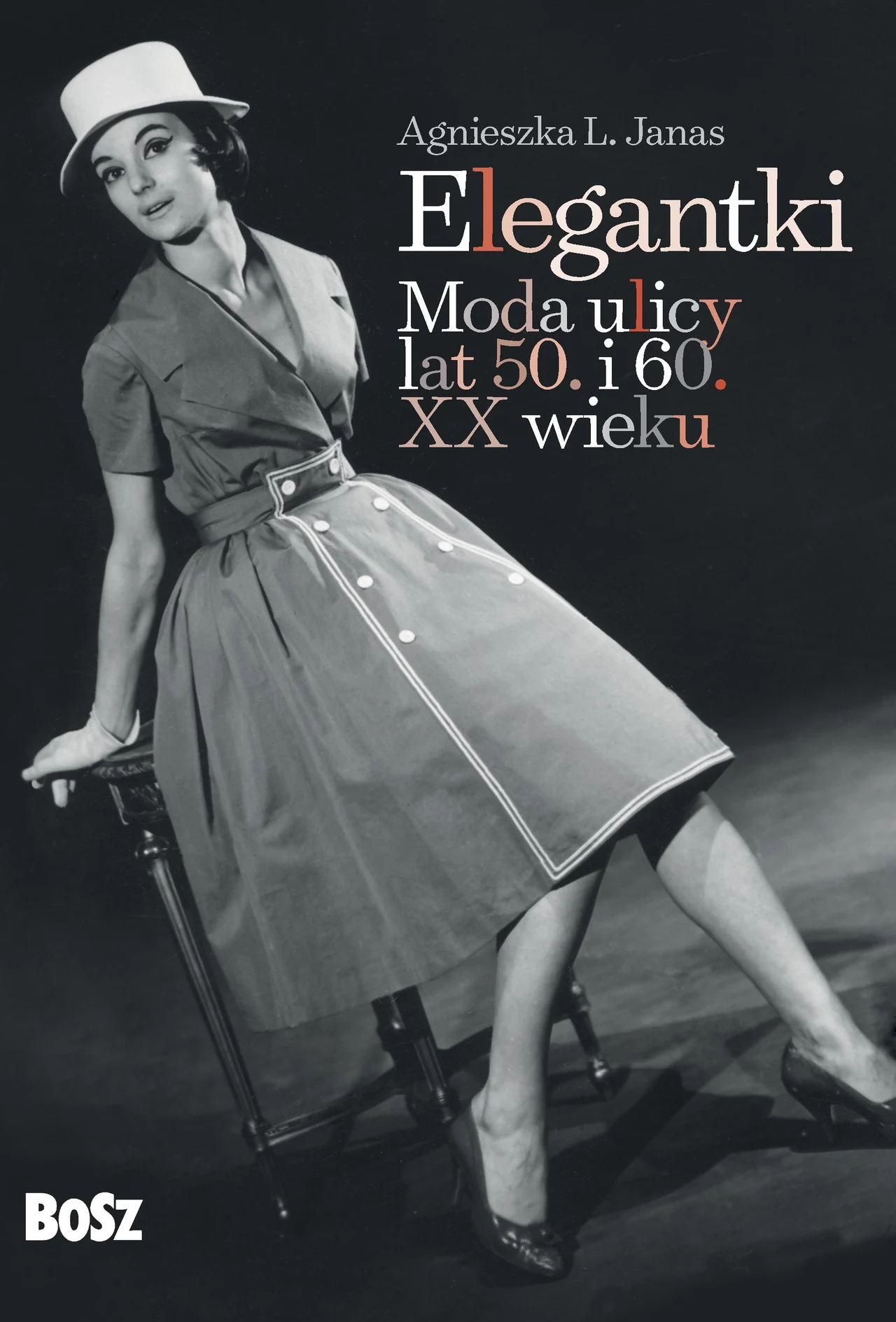 Okładka książki „Elegantki. Moda ulicy lat 50. i 60. XX wieku” Okładka książki „Elegantki. Moda ulicy lat 50. i 60. XX wieku”