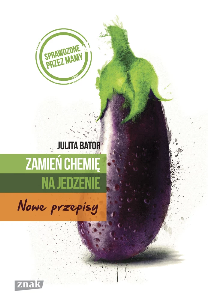 Przepis pochodzi z książki Julity Bator "Zamień chemię na jedzenie"