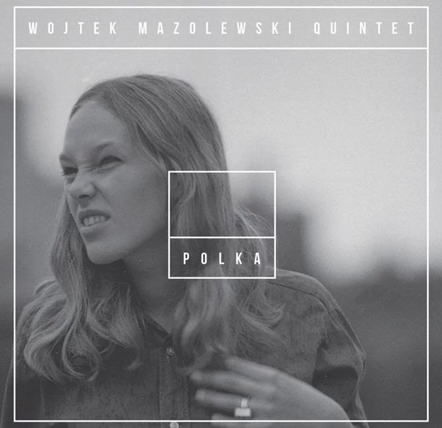 Okładka albumu "Polka" formacji Wojtek Mazolewski Quintet