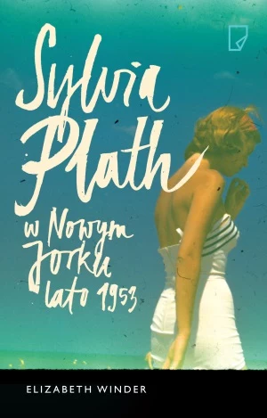 Okładka książki "Sylvia Plath w Nowym Jorku. Lato 1953"