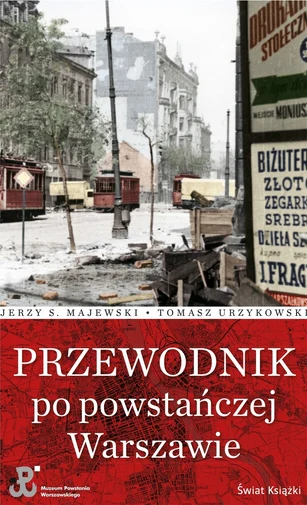 Jerzy S. Majewski, Tomasz Urzykowski "Przewodnik po powstańczej Warszawie" Muzeum Powstania Warszawskiego, Świat Książki