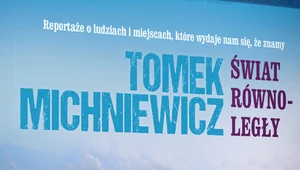 Tomek Michniewicz przedstawia świat równoległy