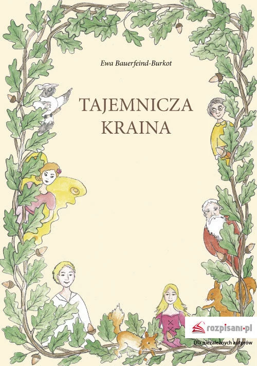 "Tajemnicza kraina" Ewy Bauerfeind-Burkot to książka wyjątkowa "Tajemnicza kraina" Ewy Bauerfeind-Burkot to książka wyjątkowa