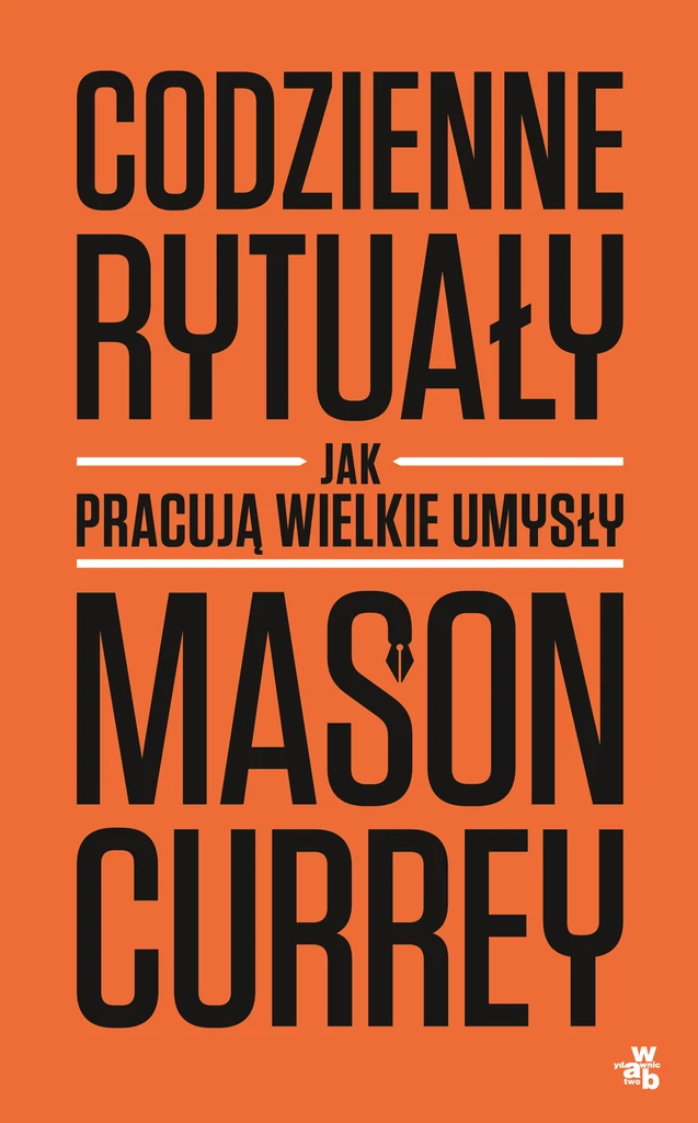 Okładka książki "Codzienne rytuały. Jak pracują wielkie umysły"