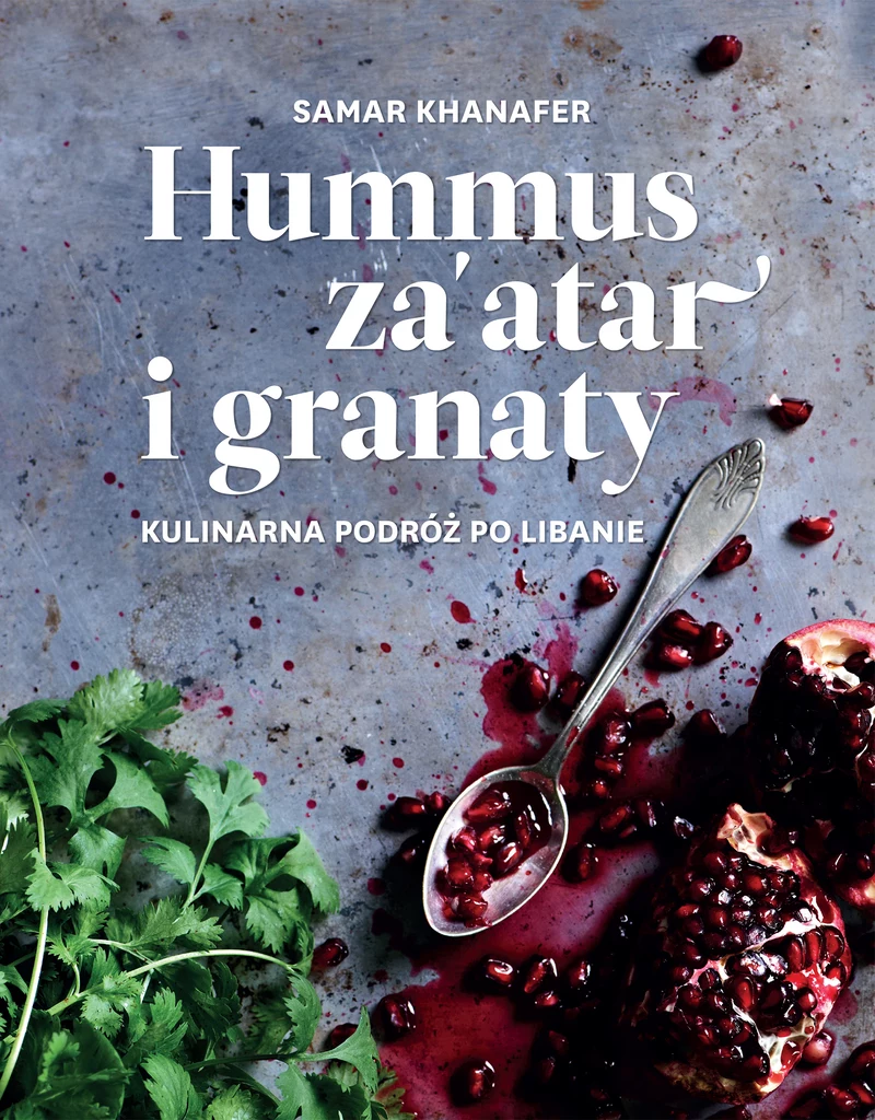 Okładka książki "Hummus za’atar i granaty. Kulinarna podróż po Libanie"