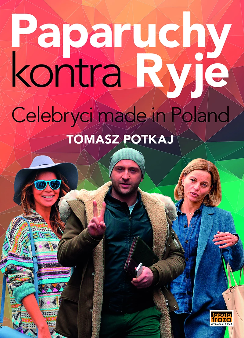 "Paparuchy kontra ryje. Celebryci made in Poland" Tomasza Potkaja "Paparuchy kontra ryje. Celebryci made in Poland" Tomasza Potkaja