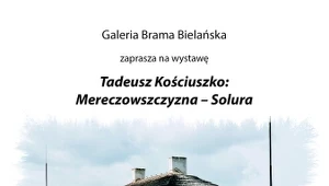 Wystawa Tadeusz Kościuszko: Mereczowszczyzna – Solura