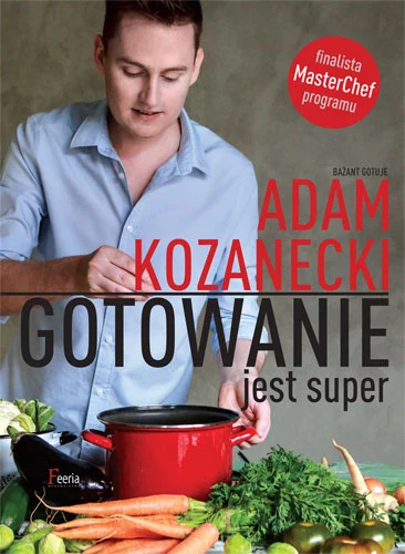 Okładka książki "Gotowanie jest super" Adama Kozaneckiego