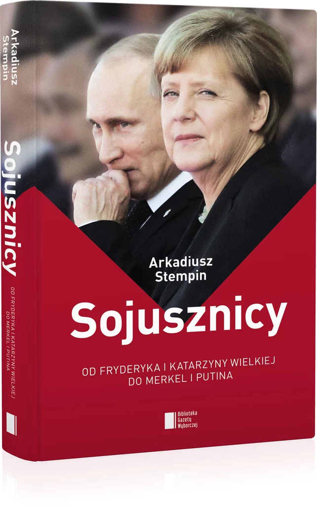 Sojusznicy. Od Fryderyka i Katarzyny Wielkiej do Merkel i Putina