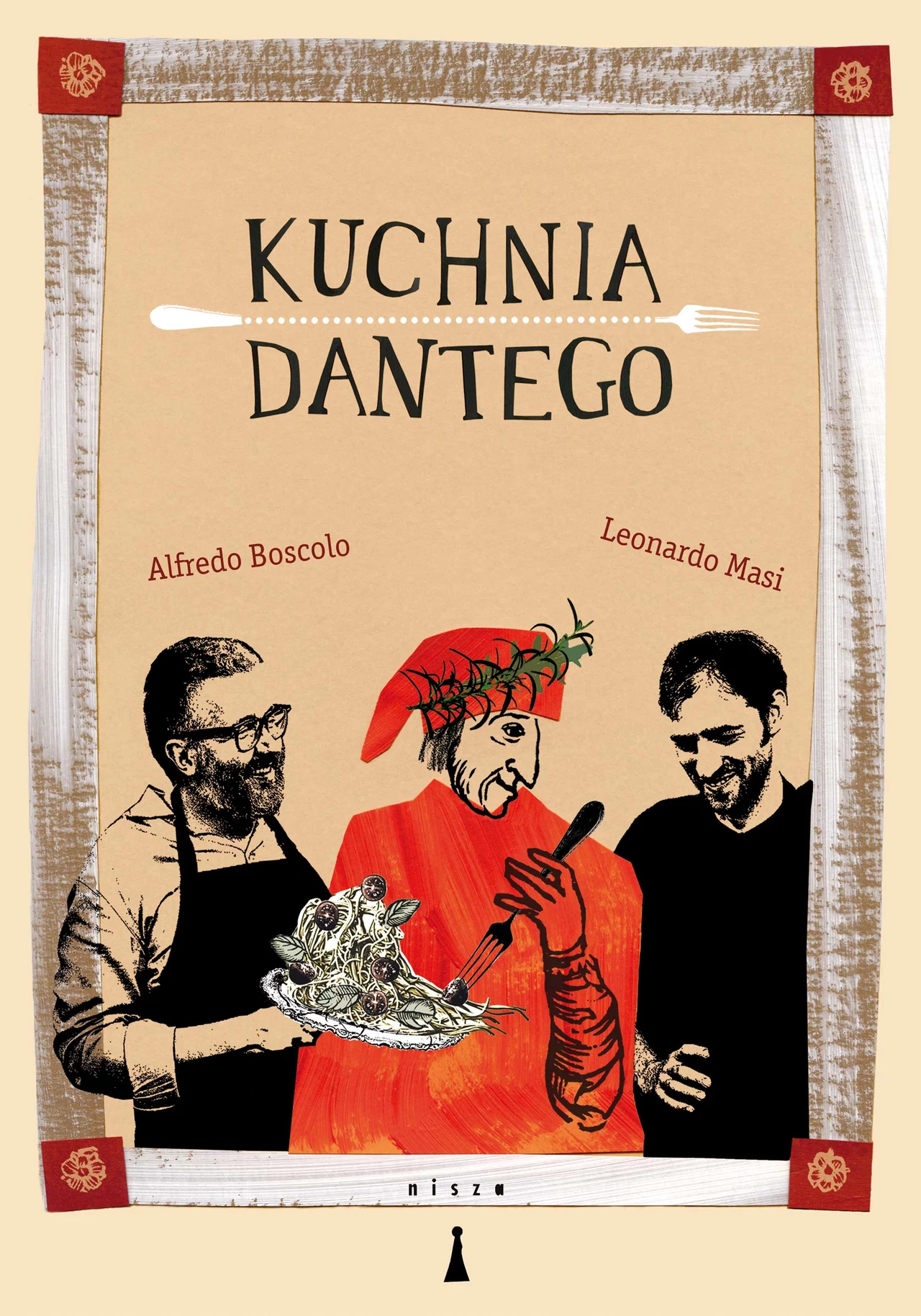 Okładka książki "Kuchnia Dantego" Alfredo Boscolo i Leonardo Masiego Okładka książki "Kuchnia Dantego" Alfredo Boscolo i Leonardo Masiego