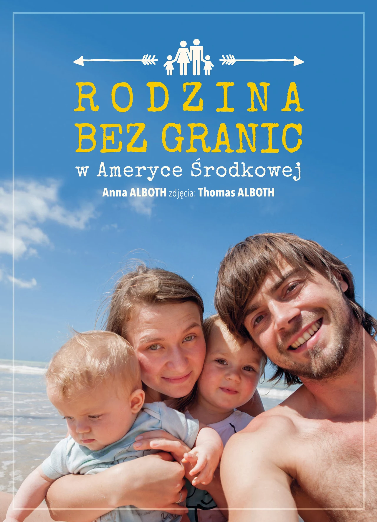 Anna i Thomas Alboth, Rodzina bez granic w Ameryce Środkowej, wyd. Agora Anna i Thomas Alboth, Rodzina bez granic w Ameryce Środkowej, wyd. Agora