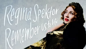 Recenzja Regina Spektor "Remember us to Life": Porywy i namiętności