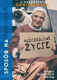 S. Małgorzata Chmielewska, Sposób na (cholernie) szczęśliwe życie. Rozmawiają Błażej Strzelczyk i Piotr Żyłka