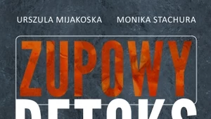 Zupowy detoks, Urszula Mijakoska, Monika Stachura 