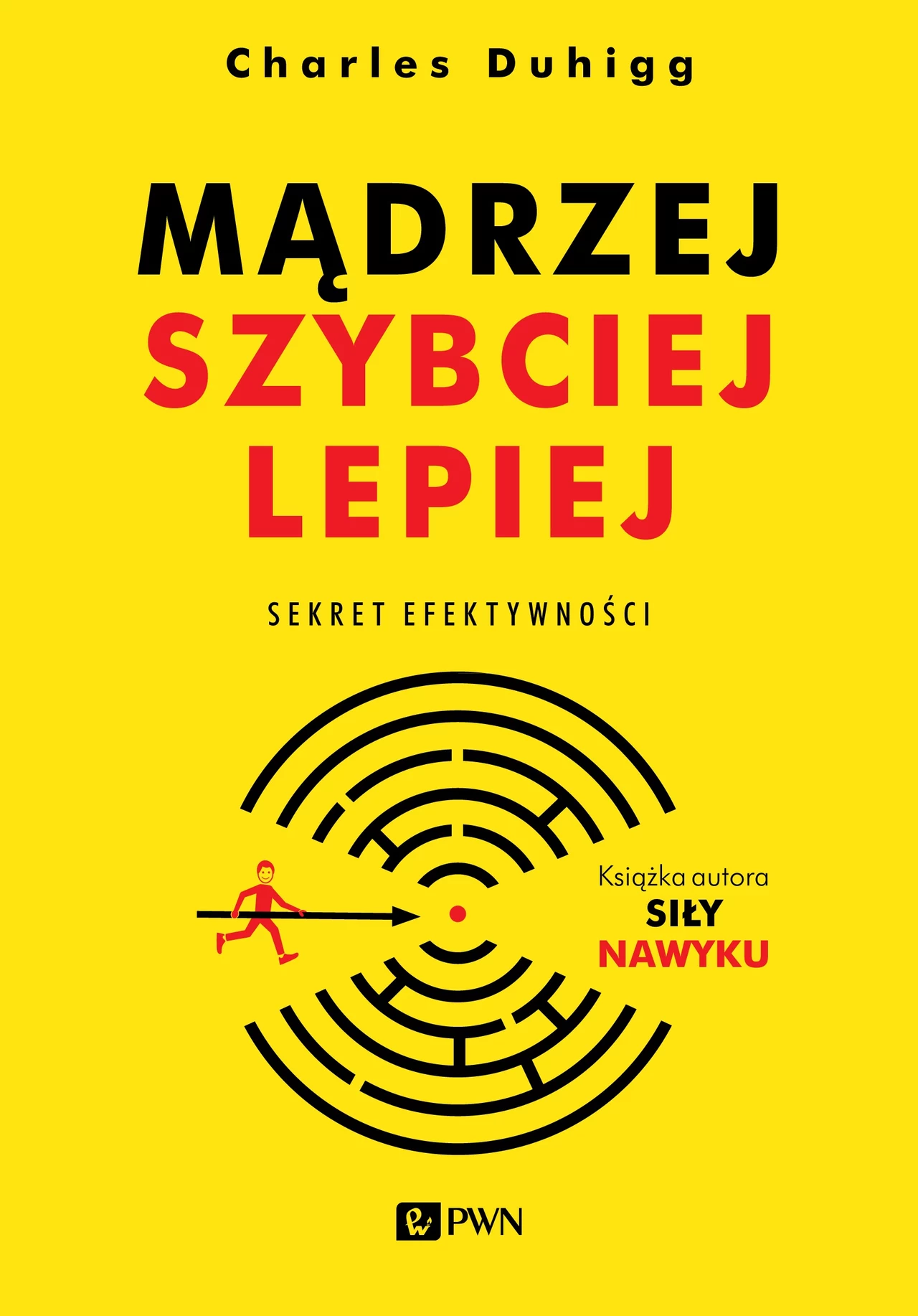 "Mądrzej, szybciej, lepiej. Sekret efektywności" Charlesa Duhigga "Mądrzej, szybciej, lepiej. Sekret efektywności" Charlesa Duhigga