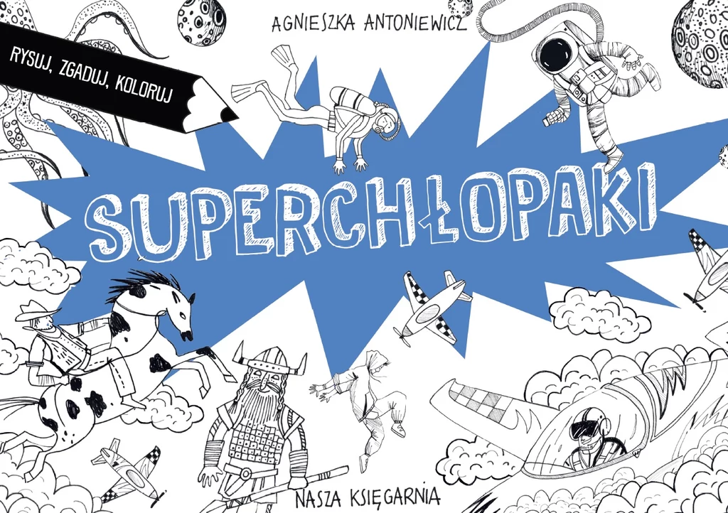 Superchłopaki. Rysuj, zgaduj, koloruj Superchłopaki. Rysuj, zgaduj, koloruj