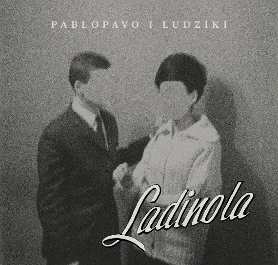 Płyty "Ladinola" Pablopavo i Ludzików nie powinno się słuchać w samotności