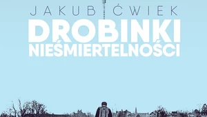 Jakub Ćwiek: Drobinki nieśmiertelności