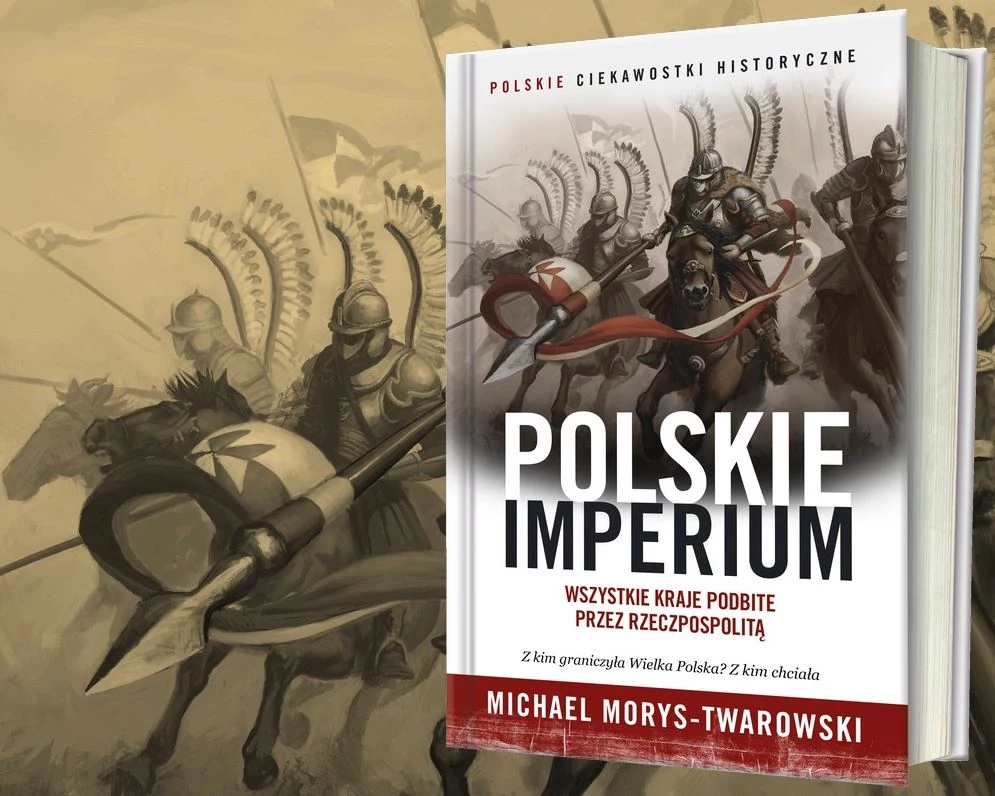 Książka, która udowadnia, że Rzeczpospolita naprawdę była supermocarstwem. Kliknij i sprawdź