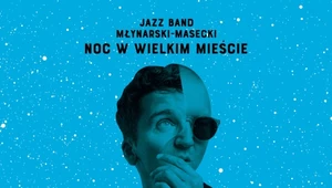 Recenzja Jazz Band Młynarski-Masecki "Noc w wielkim mieście": Swingujący dancing dla wymagających