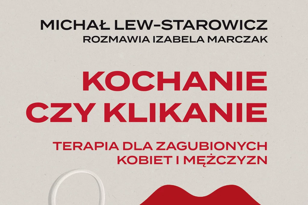 Michał Lew-Starowicz: "Kochanie czy klikanie"