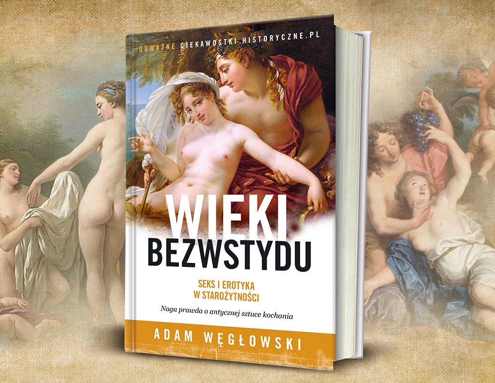 Prawda o antycznej sztuce kochania w książce Adama Węgłowskiego pt. "Wieki bezwstydu. Seks i erotyka w starożytności". Kliknij i sprawdź na stronie wydawcy.