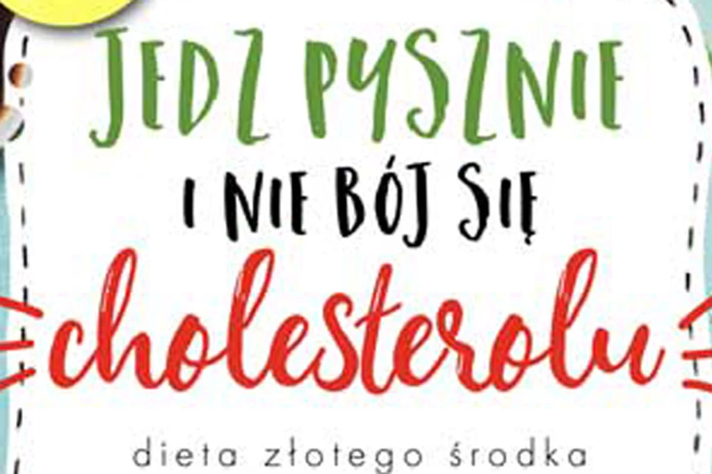 Okładka książki "Jedz pysznie i nie bój się cholesterolu"