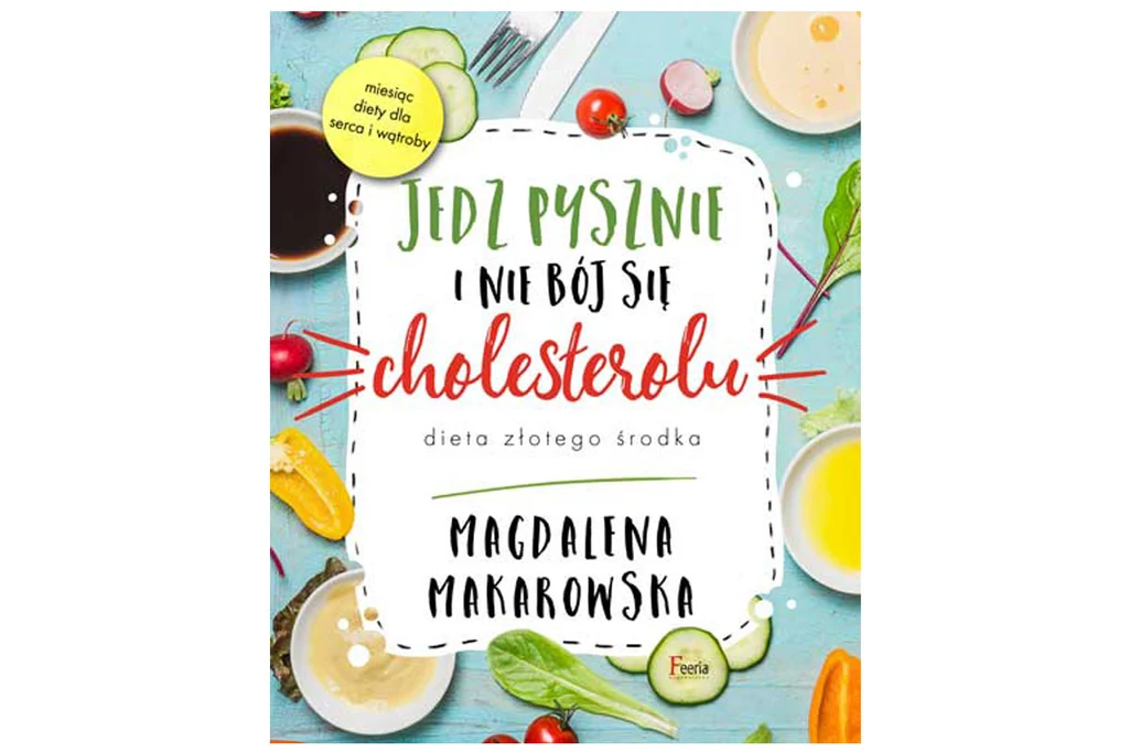 Okładka książki "Jedz pysznie i nie bój się cholesterolu" Okładka książki "Jedz pysznie i nie bój się cholesterolu"