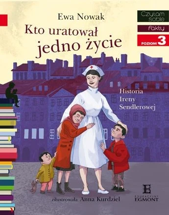 Okładka książki "Kto uratował jedno życie... Historia Ireny Sendlerowej"