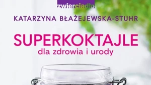 Superkoktajle dla zdrowia i urody, Katarzyna Błażejewska-Stuhr 