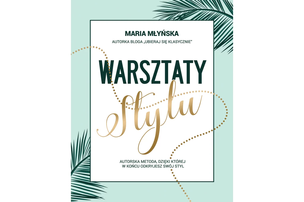 "Warsztaty stylu. Autorska metoda, dzięki której odkryjesz swój styl"