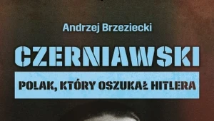 "Czerniawski. Polak, który oszukał Hitlera"