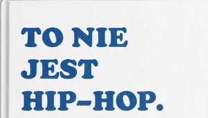 Książka "To nie jest hip-hop. Rozmowy" wkrótce w sprzedaży 