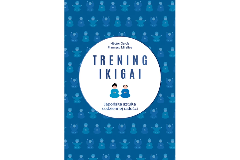 Trening ikigai. Japońska sztuka codziennej radości