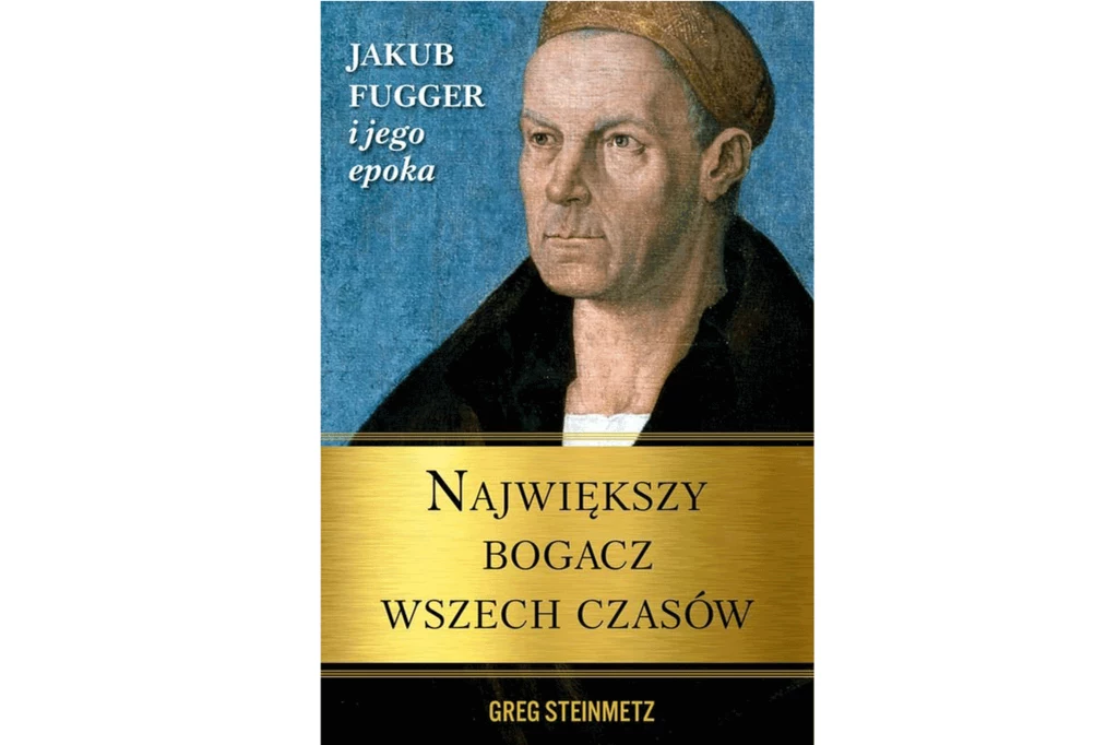 "Największy bogacz wszech czasów. Jakub Fugger i jego epoka"